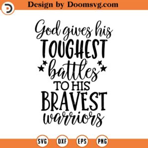 God Gives His Toughest Battles SVG, Quote SVG, Inspiration SVG, Png, Eps, Dxf, Cricut, Cut Files, Silhouette Files, Download, Print