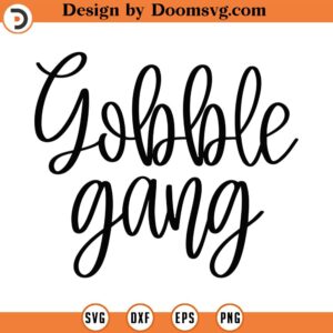 Gobble Gang Svg, Png, Eps, Pdf Files, Gobble Svg, Gobble Gobble Svg, Gobble Shirt Svg, Turkey Day Svg, Thanksgiving Svg