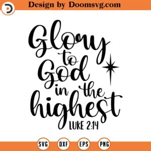 Glory to God in the Highest SVG, Luke 2_14, Christmas SVG, Holiday SVG, Png, Eps, Dxf, Cricut, Cut Files, Silhouette Files, Download, Print