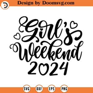 Girls Weekend 2024 Svg Png Eps Pdf Files, Weekend Vibes, Girls Trip Svg, Besties Svg, Girls Vacation Svg, Cricut Silhouette