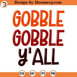 Gobble Gobble Y'all SVG, Fall SVG, Thanksgiving SVG, Png, Eps, Dxf, Cricut, Cut Files, Silhouette Files, Download, Print