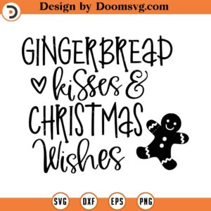 Gingerbread Kisses and Christmas Wishes SVG, Gingerbread SVG, Holiday SVG, Cricut, Cut Files, Silhouette Files, Download, Print