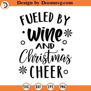 Fueled By Wine and Christmas Cheer SVG, Holiday SVG, Png, Eps, Dxf, Cricut, Cut Files, Silhouette Files, Download, Print