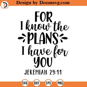 For I Know The Plans I Have For You Svg, Vector File, Svg, Quote SVG, Christian SVG, Cricut, Cut Files, Print