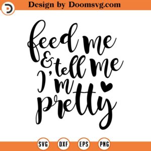 Feed Me and Tell Me I'm Pretty SVG, Girl Nursery SVG, Nursery Printable, Png, Eps, Dxf, Cricut, Cut Files, Silhouette Files, Download, Print