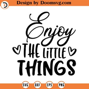 Enjoy the Little Things SVG, Quote SVG, Inspiration SVG, Png, Eps, Dxf, Cricut, Cut Files, Silhouette Files, Download, Print