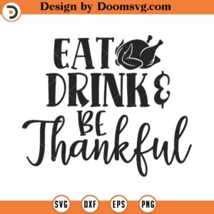 Eat Drink and Be Thankful SVG, Fall SVG, Thanksgiving Svg, Grateful Svg, Eps, Dxf, Cricut, Cut Files, Silhouette Files, Download, Print