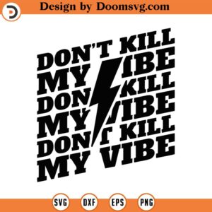 Don't Kill My Vibe Svg, Png, Eps, Pdf Files, Kindness Shirt Svg, Lightning Bolt Svg, Vibe Lighting, Vibe Shirt Svg