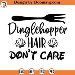 Dinglehopper Hair Don't Care Svg, Ariel Sayings, Mermaid, Vector File, Svg, Quote SVG, Cricut, Cut Files, Print