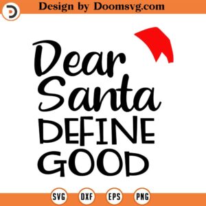 Dear Santa Define Good SVG, Holiday SVG, Png, Eps, Dxf, Cricut, Cut Files, Silhouette Files, Download, Print