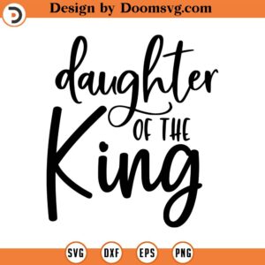 Daughter of the King Svg, Nursery, Baby Girl, Crown, Vector File, Svg, Quote SVG, Religious SVG, Cricut, Cut Files, Print