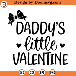 Daddy's Little Valentine SVG, Dad Valentine SVG, Little Girl Svg, Png, Eps, Dxf, Cricut, Cut Files, Silhouette Files, Download, Print