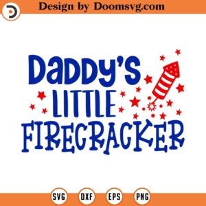 Daddy's Little Firecracker SVG, Patriotic Svg, Firecracker Svg, Vector Image, Quote SVG, Dxf, Cricut, Cut Files, Silhouette Files,