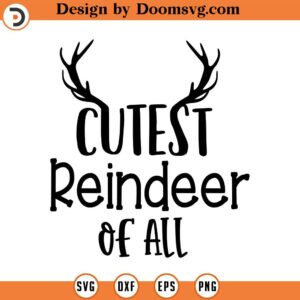 Cutest Reindeer of All SVG, Child SVG, Toddler, Holiday SVG, Png, Eps, Dxf, Cricut, Cut Files, Silhouette Files, Download, Print