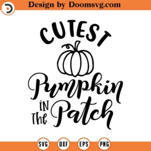 Cutest Pumpkin in the Patch SVG, Fall SVG, Thanksgiving SVG, Png, Eps, Dxf, Cricut, Cut Files, Silhouette Files, Download, Print