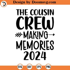 Cousin Crew 2024 Svg, Png, Eps, Pdf, The Cousin Crew Svg, Cousin Svg File, Making Memories Svg, Cousin Crew Svg