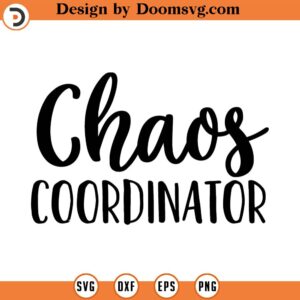 Chaos Coordinator SVG, Mom SVG, Mother SVG, Png, Eps, Dxf, Cricut, Cut Files, Silhouette Files, Download, Print