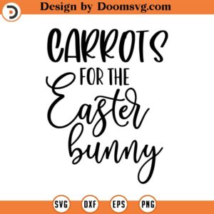 Carrots For The Easter Bunny SVG, Easter Bunny SVG, Png, Eps, Dxf, Cricut, Cut Files, Silhouette Files, Download, Print