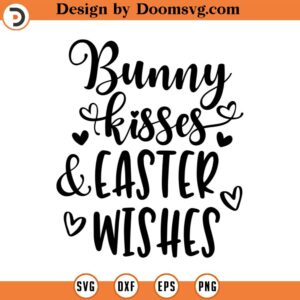 Bunny Kisses And Easter Wishes SVG, Christian SVG, Easter Quote Svg, Png, Eps, Dxf, Cricut, Cut Files, Silhouette Files, Download, Print