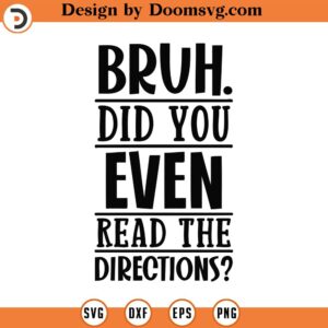 Bruh Did You Even Read The Directions Svg, Png, Eps, Pdf Files, Did You Even Read The Directions Svg, Teacher Life Svg, Funny Teacher Svg