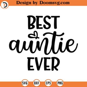 Best Auntie Ever Svg Png Eps Pdf Files, Aunt Shirt Svg, Aunt Svg, Bae Svg, Bae Best Aunt Ever, Aunt Cut File, Cricut Silhouette