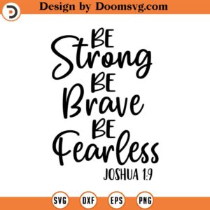 Be Strong Be Brave Be Fearless SVG, Joshua 1_9 Quote SVG, Png, Eps, Dxf, Cricut, Cut Files, Silhouette Files, Download, Print