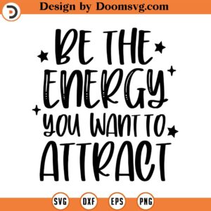 Be the Energy You Want to Attract Svg, Positive Quotes, Vector File, Svg, Quote SVG, Inspiration SVG, Cricut, Cut Files, Print