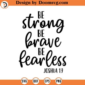 Be Brave Be Strong Be Fearless SVG, Quote SVG, Inspiration SVG, Png, Eps, Dxf, Cricut, Cut Files, Silhouette Files, Download, Print