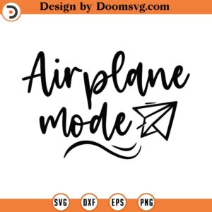 Airplane Mode Svg, Png, Eps, Pdf Files, Airplane Svg File, Airplane Vacation, Vacay Mode Svg, Funny Vacation Svg