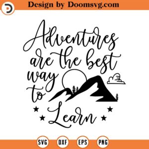 Adventures Are The Best Way To Learn SVG, Adventure SVG, Png, Eps, Dxf, Cricut, Cut Files, Silhouette Files, Download, Print