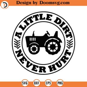 A Little Dirt Never Hurt Svg Png Eps Pdf Files, Farm Tractor Svg, Toddler Boy Svg, Boy Shirt Svg, Tractor Svg, Funny Dirty Svg