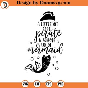 A Little Bit of Pirate A Whole Lot of Mermaid SVG, Girl Svg, Summer SVG, Png, Eps, Dxf, Cricut, Cut Files, Silhouette Files, Download, Print